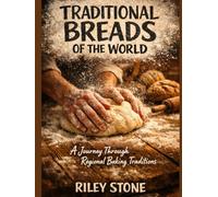 Traditional Breads of the World: A Journey Through Regional Baking Traditions