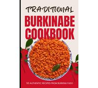 Traditional Burkinabe Cookbook: 50 Authentic Recipes From Burkina Faso