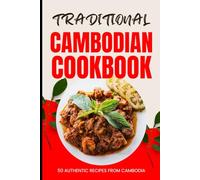Traditional Cambodian Cookbook: 50 Authentic Recipes from Cambodia