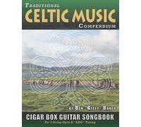 Traditional Celtic Music Compendium Cigar Box Guitar Songbook: Over 170 Beloved Songs from Ireland Scotland and Beyond, Arranged in Tablature for 3-string Open G GDG