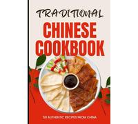 Traditional Chinese Cookbook: 50 Authentic Recipes from China