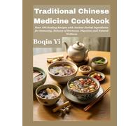 Traditional Chinese Medicine Cookbook: Over 100 Healing Recipes with Ancient Herbal Ingredients for Immunity, Balance of Hormone, Digestion and Natural Wellness