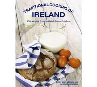 Traditional Cooking of Ireland: 150 Classic Recipes from an Irish Home Kitchen