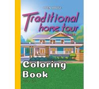 Traditional Home Tour Coloring Book Volume 1: Architectural Floor Plans with Exterior and Interior Drawings of a Single House