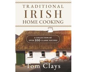 TRADITIONAL IRISH HOME COOKING: A COLLECTION OF OVER 100 CLASSIC RECIPES