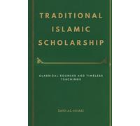 Traditional Islamic Scholarship: Classical Sources and Timeless Teachings