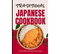 Traditional Japanese Cookbook: 50 Authentic Recipes From Japan
