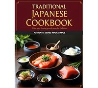 Traditional Japanese Cookbook: Authentic Dishes Made Simple