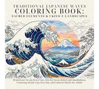 Traditional Japanese Waves Coloring Book: Sacred Elements & Ukiyo-e Landscapes: 30 Intricate Ocean Wave Line Arts for Stress Relief and Mindfulness, ... Koi Fish, and Cultural Motifs for Adults