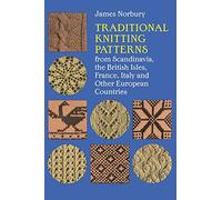 Traditional Knitting Patterns, from Scandinavia, the British Isles, France, Italy and Other European Countries: The British Isles, France, Italy, and Other European Countries