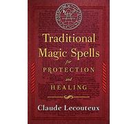 Claude Lecouteux – Sorts magiques traditionnels pour la protection et la guérison