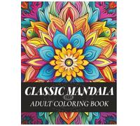 Traditional Mandala Coloring Book for Adults: Classic Mandala Designs for Stress Relief, Relaxation and Mindfulness