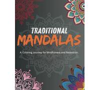 Traditional Mandalas: A Coloring Journey for Mindfulness and Relaxation: 50 Intricate Designs for Mindfulness, Relaxation, and Stress Relief