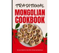 Traditional Mongolian Cookbook: 50 Authentic Recipes From Mongolia