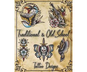 Traditional&Old School Tattoo Designs: Over 100 Professional Works Of Art From a Private Collection. Inspirational Graphics For Women and Men.