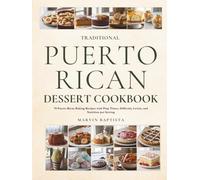Traditional Puerto Rican Dessert Cookbook: 70 Puerto Rican Baking Recipes with Prep Times, Difficulty Levels, and Nutrition per Serving