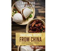 Traditional Recipes From China: 2 Books In 1: A Chinese Cookbook In 150 Dishes