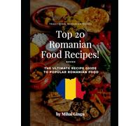 Traditional Romanian Dishes - Best Romanian Food Recipes!: The Ultimate Recipe Guide To Popular Romanian Food