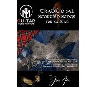 Traditional Scottish Songs For Guitar: 12 Scottish folk songs arranged for acoustic, fingerstyle and classical guitar each song arranged for beginner - intermediate - advanced