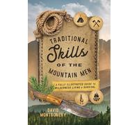 Traditional Skills of the Mountain Men: A Fully Illustrated Guide To Wilderness Living And Survival