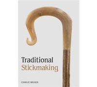 Traditional Stickmaking by Charlie Walker Charlie Walker, (Auteur)
