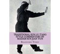 Traditional Sun Lu-T'ang Style: Commentary by Madam Sun Jian-Yun