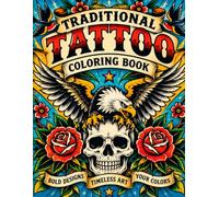 Traditional Tattoo Coloring Book: 150 Bold Old-School Flash Designs Featuring Skulls, Roses, Animals, Nautical Icons & Classic Americana for Adults