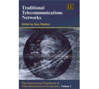 Traditional Telecommunications Networks : The International Handbook Of Telecommunications Economics The International Handbook Of Telecommunications Econo