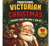 Traditional Victorian Christmas Coloring Book: 60 Nostalgic Victorian Christmas Coloring Pages for Ages 8 and Up