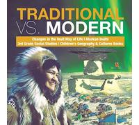 Traditional Vs. Modern Changes In The Inuit Way Of Life Alaskan Inuits 3rd Grade Social Studies Children's Geography & Cultures Books