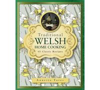 Traditional Welsh Home Cooking: 65 Classic Recipes