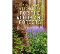 Traditional Witchcraft for the Woods and Forests: A Witch's Guide to the Woodland with Guided Meditations and Pathworking - [Livre en VO] Melusine Draco (Auteur)