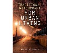 Traditional Witchcraft for Urban Living by Melusine Draco Melusine Draco, (Auteur)