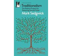 Traditionalism: The Radical Project for Restoring Sacred Order