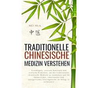 Traditionelle chinesische Medizin verstehen: Grundlagen, zentrale Konzepte und einfache Praktiken, um die traditionelle chinesische Medizin zu ... Gleichgewicht im Alltag zu verbessern