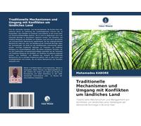 Traditionelle Mechanismen Und Umgang Mit Konflikten Um Ländliches Land: Traditionelle Mechanismen Und Management Von Konflikten Um Ländliches Land: Fallbeispiel Der Gemeinde Komsilga In Burkina Faso