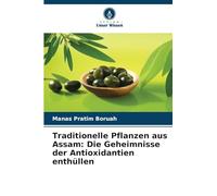 Traditionelle Pflanzen aus Assam: Die Geheimnisse der Antioxidantien enthüllen