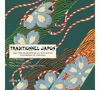 Traditionnel Japon: 240 photographies du XIXe siècle coloriées au pinceau