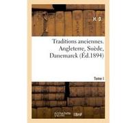 Traditions anciennes. Angleterre, Suède, Danemarck H. D. (Auteur)