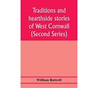 Traditions And Hearthside Stories Of West Cornwall (Second Series)