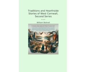 Traditions and Hearthside Stories of West Cornwall, Second Series