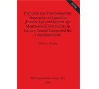 Traditions and Transformations Approaches to Eneolithic Copper Age and Bronze Age Metalworking and Society in Eastern Central Europe and the Carpathian Ba Tobias L. KienlinTobias L. Kienlin (Auteur)