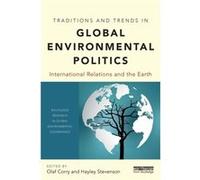 Traditions and Trends in Global Environmental Politics Olaf Corry, Hayley Stevenson (Auteur)