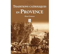 Henri Joannet – Traditions catholiques en Provence – Nouvelles Editions Sutton – broché
