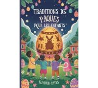 TRADITIONS DE PÂQUES POUR LES ENFANTS: Aventure Magique de Traditions, d'Histoires et de Plaisir
