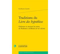 Traditions du Livre des hypothèses Ordonner et mesurer les astres de Ptolémée à al-Bīrūnī (IIe-XIe siècles) - Guillaume Loizelet - Classiques Garnier - broché - Essai