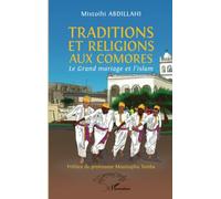 Traditions et religions aux Comores Le Grand mariage et l'islam - Mistoihi Abdillahi - L'harmattan - broché - Essai