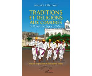 Traditions et religions aux Comores Le Grand mariage et l'islam - Mistoihi Abdillahi - L'harmattan - broché - Essai