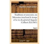 Traditions et souvenirs, ou Mémoires touchant le temps et la vie du général Tome 2 Napoléon-Joseph Colbert (Auteur)