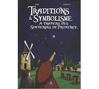 Traditions et symbolisme à travers des souvenirs de Provence: Tome 1